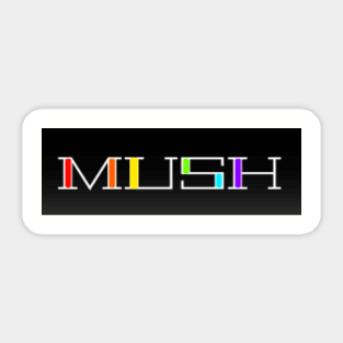 MUSH Sticker
